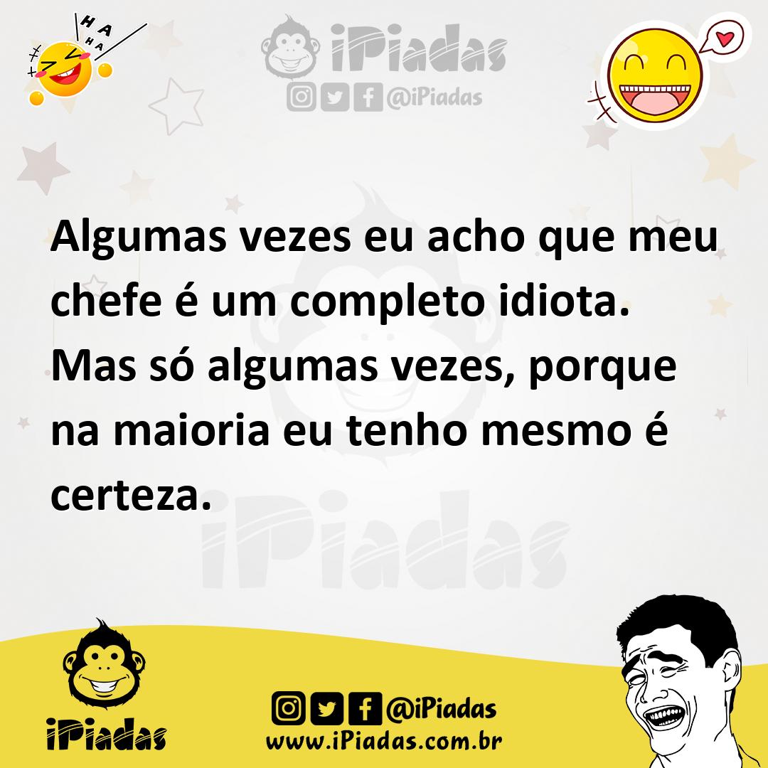 Ilustração de Algumas vezes eu acho que meu chefe é um completo idiota. Mas só algum... no iPiadas