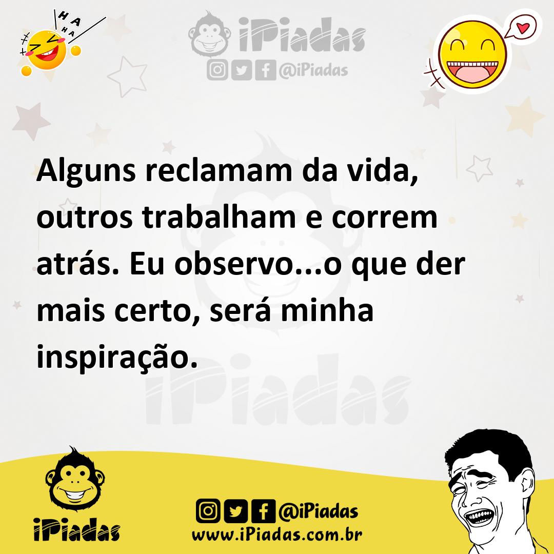 Ilustração de Alguns reclamam da vida, outros trabalham e correm atrás. Eu observo..... no iPiadas