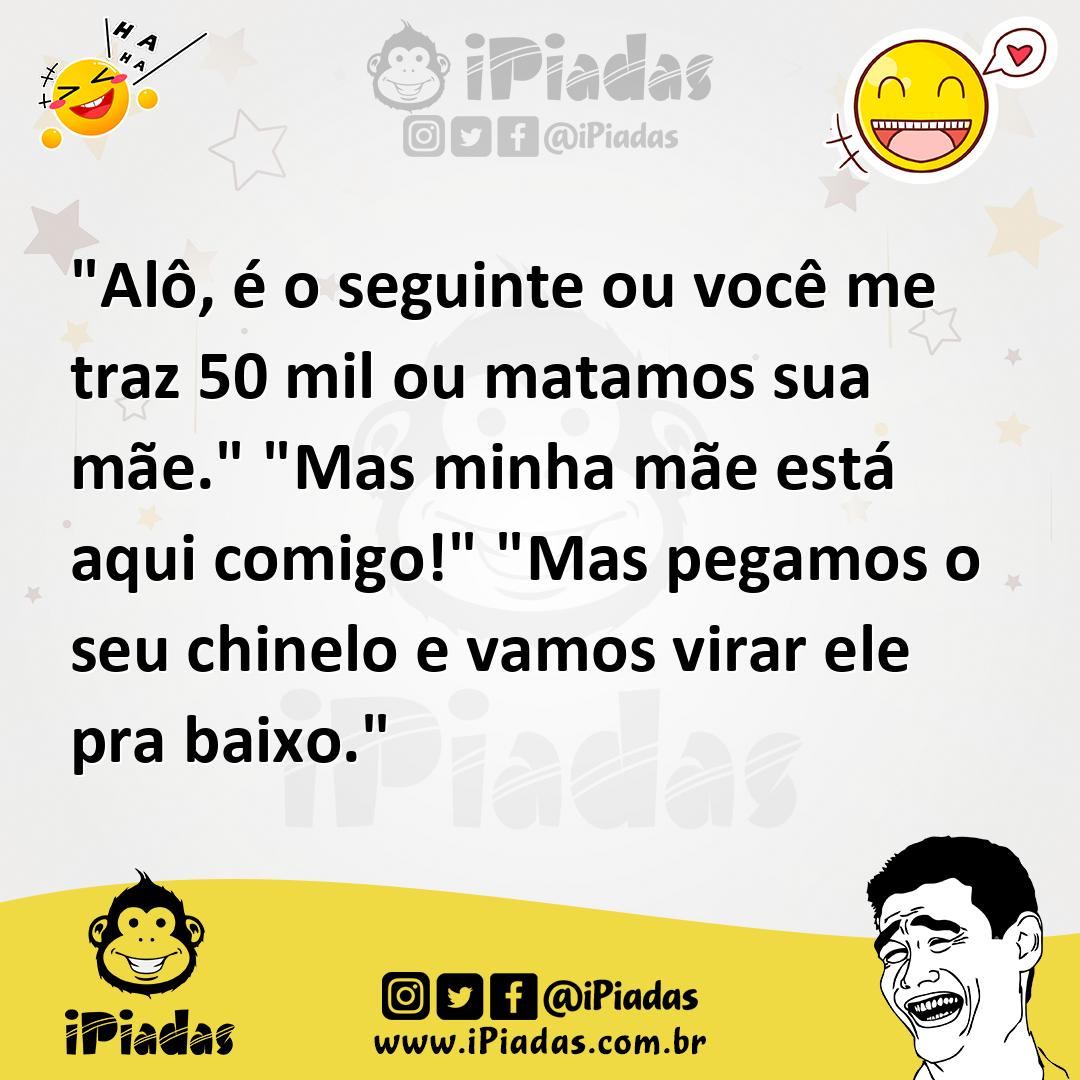 Ilustração de "Alô, é o seguinte ou você me traz 50 mil ou matamos sua mãe." "Mas mi... no iPiadas