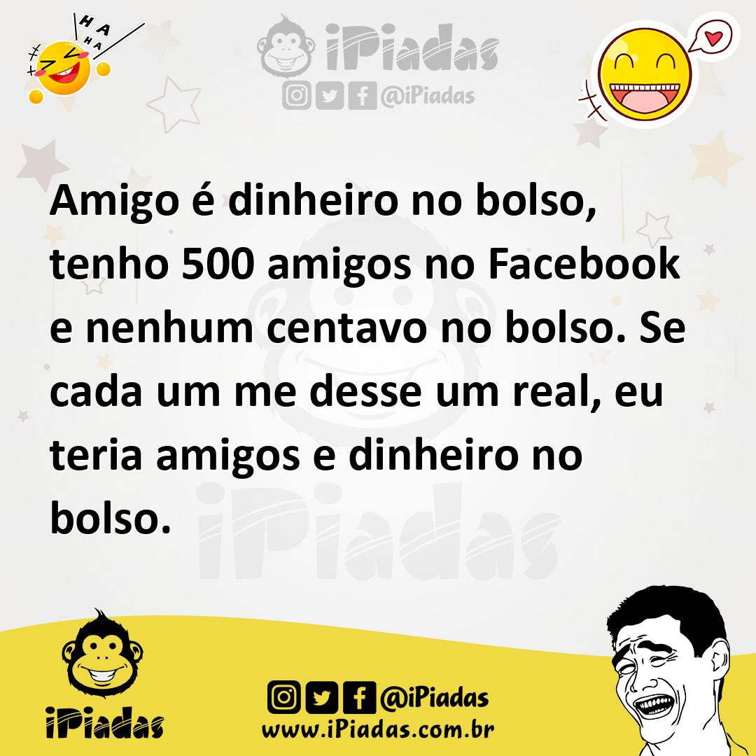 Ilustração de Amigo é dinheiro no bolso, tenho 500 amigos no Facebook e nenhum centa... no iPiadas