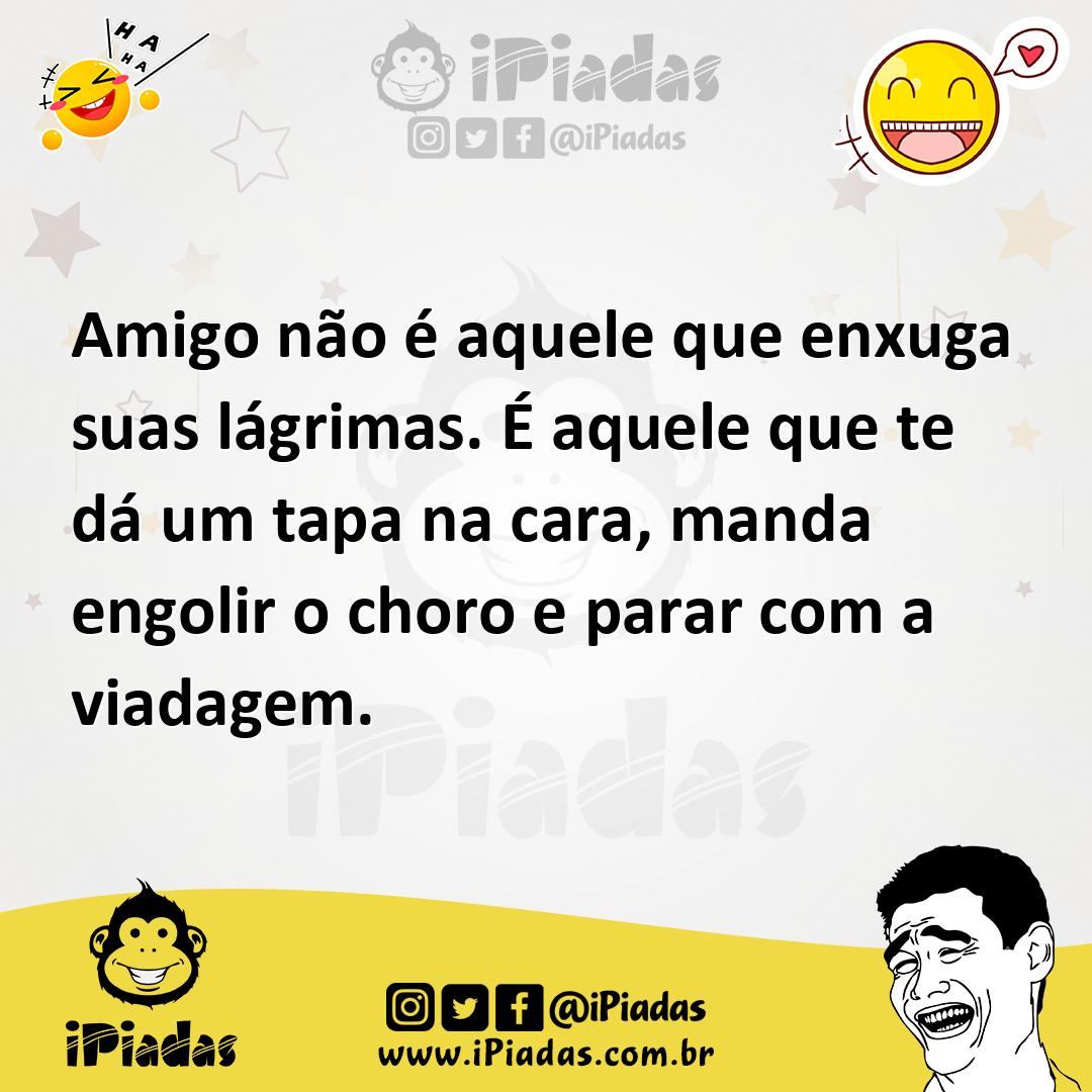 Ilustração de Amigo não é aquele que enxuga suas lágrimas. É aquele que te dá um tap... no iPiadas