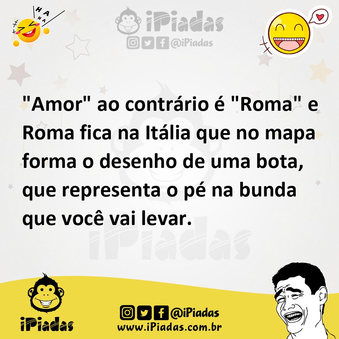 Ilustração de "Amor" ao contrário é "Roma" e Roma fica na Itália que no mapa forma o... no iPiadas