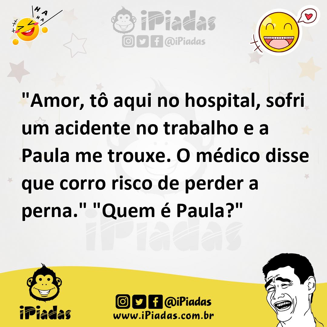 Ilustração de "Amor, tô aqui no hospital, sofri um acidente no trabalho e a Paula me... no iPiadas