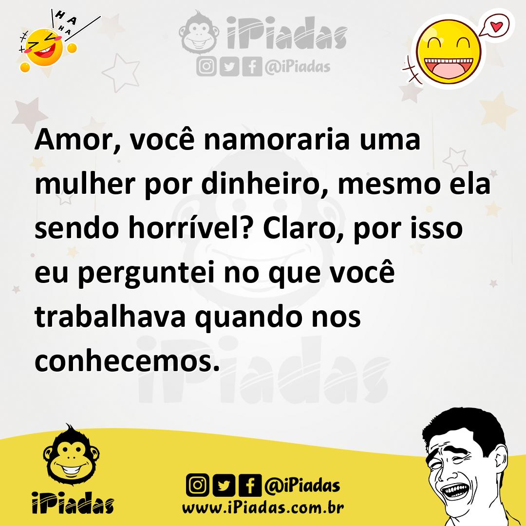 Ilustração de Amor, você namoraria uma mulher por dinheiro, mesmo ela sendo horrível... no iPiadas