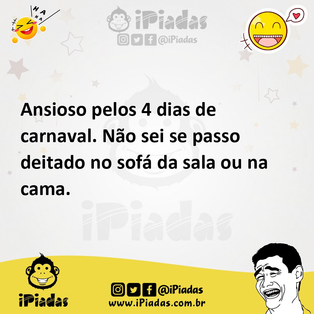 Ilustração de Ansioso pelos 4 dias de carnaval. Não sei se passo deitado no sofá da... no iPiadas