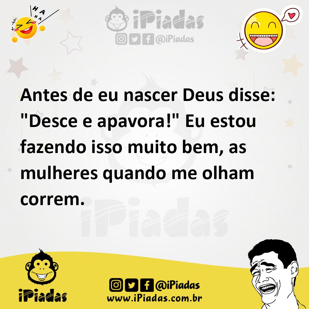 Ilustração de Antes de eu nascer Deus disse: "Desce e apavora!" Eu estou fazendo iss... no iPiadas
