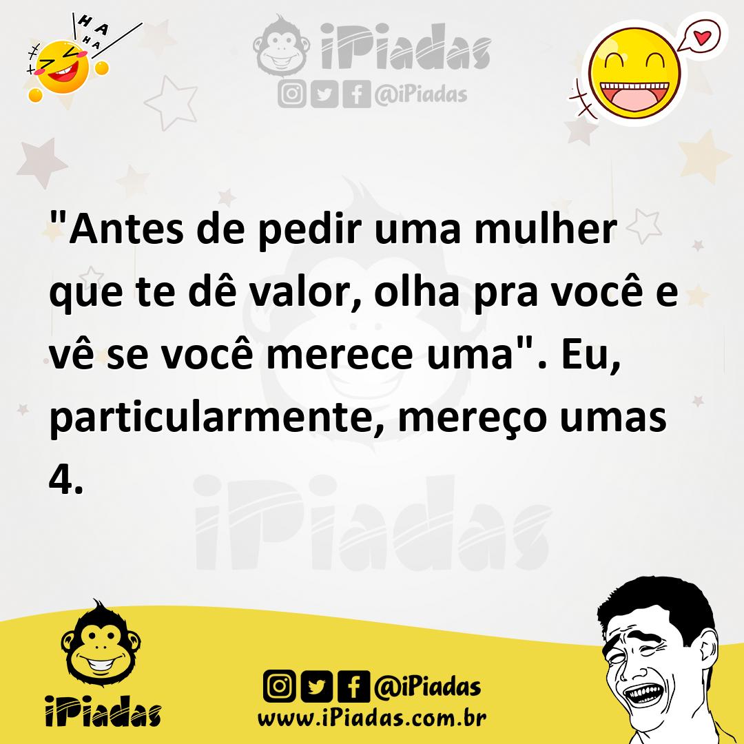 Ilustração de "Antes de pedir uma mulher que te dê valor, olha pra você e vê se você... no iPiadas