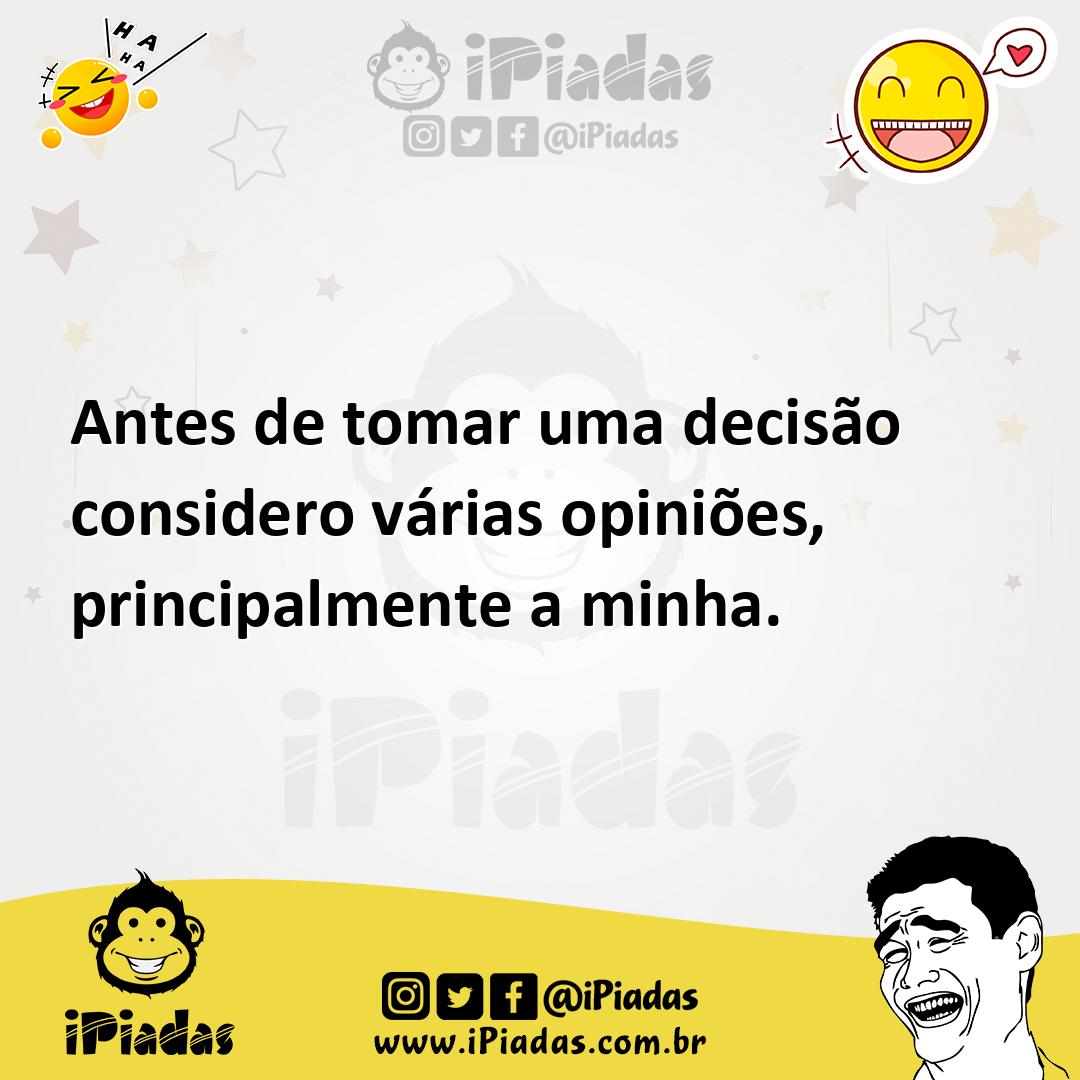 Ilustração de Antes de tomar uma decisão considero várias opiniões, principalmente a... no iPiadas