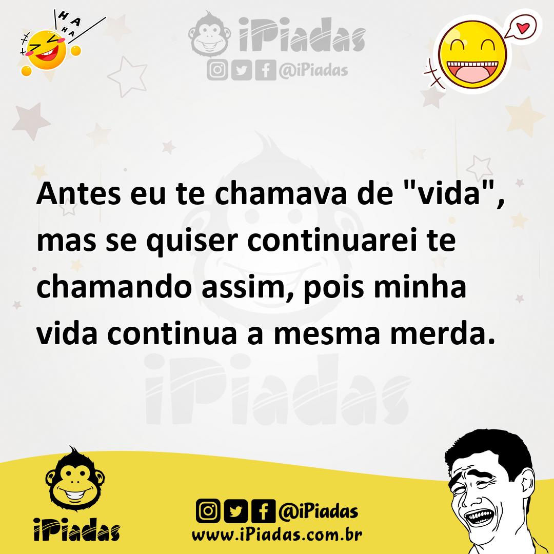 Ilustração de Antes eu te chamava de "vida", mas se quiser continuarei te chamando a... no iPiadas
