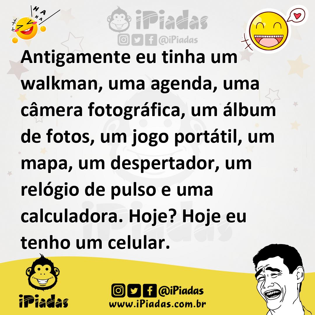 Ilustração de Antigamente eu tinha um walkman, uma agenda, uma câmera fotográfica, u... no iPiadas
