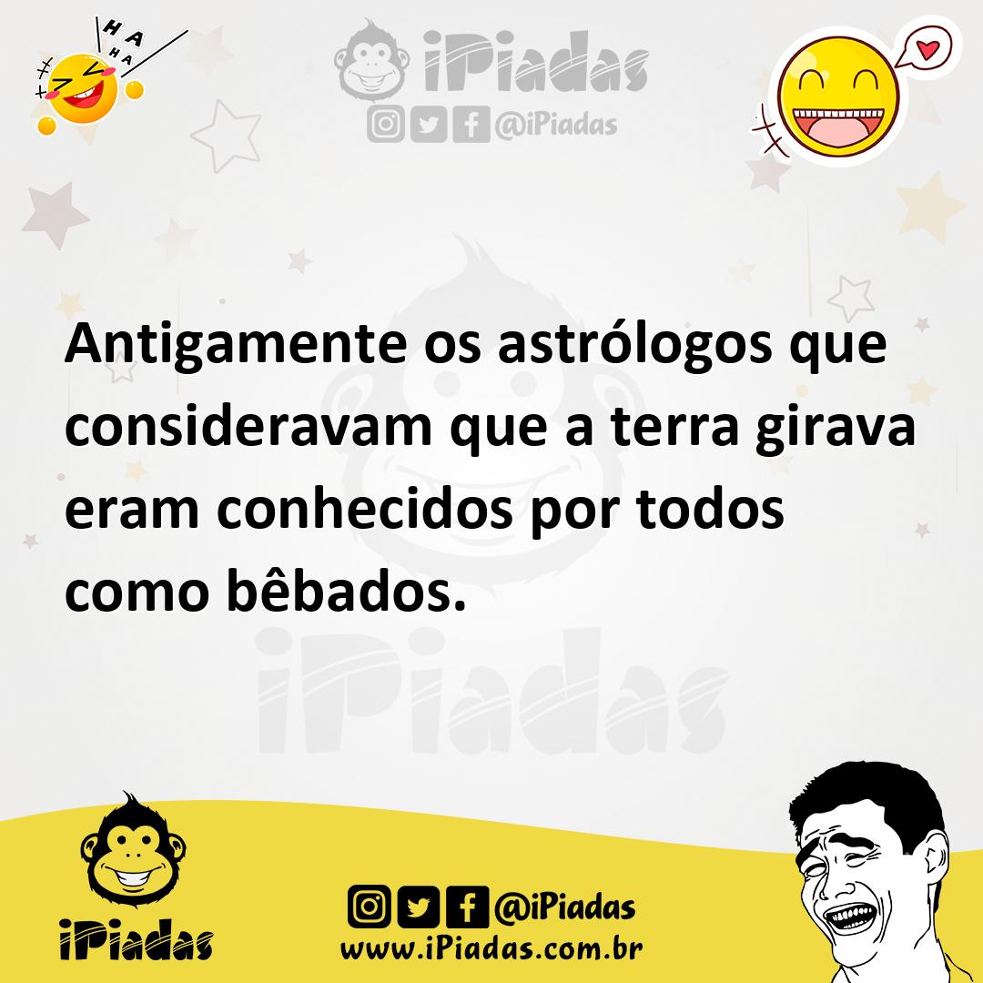 Ilustração de Antigamente os astrólogos que consideravam que a terra girava eram con... no iPiadas