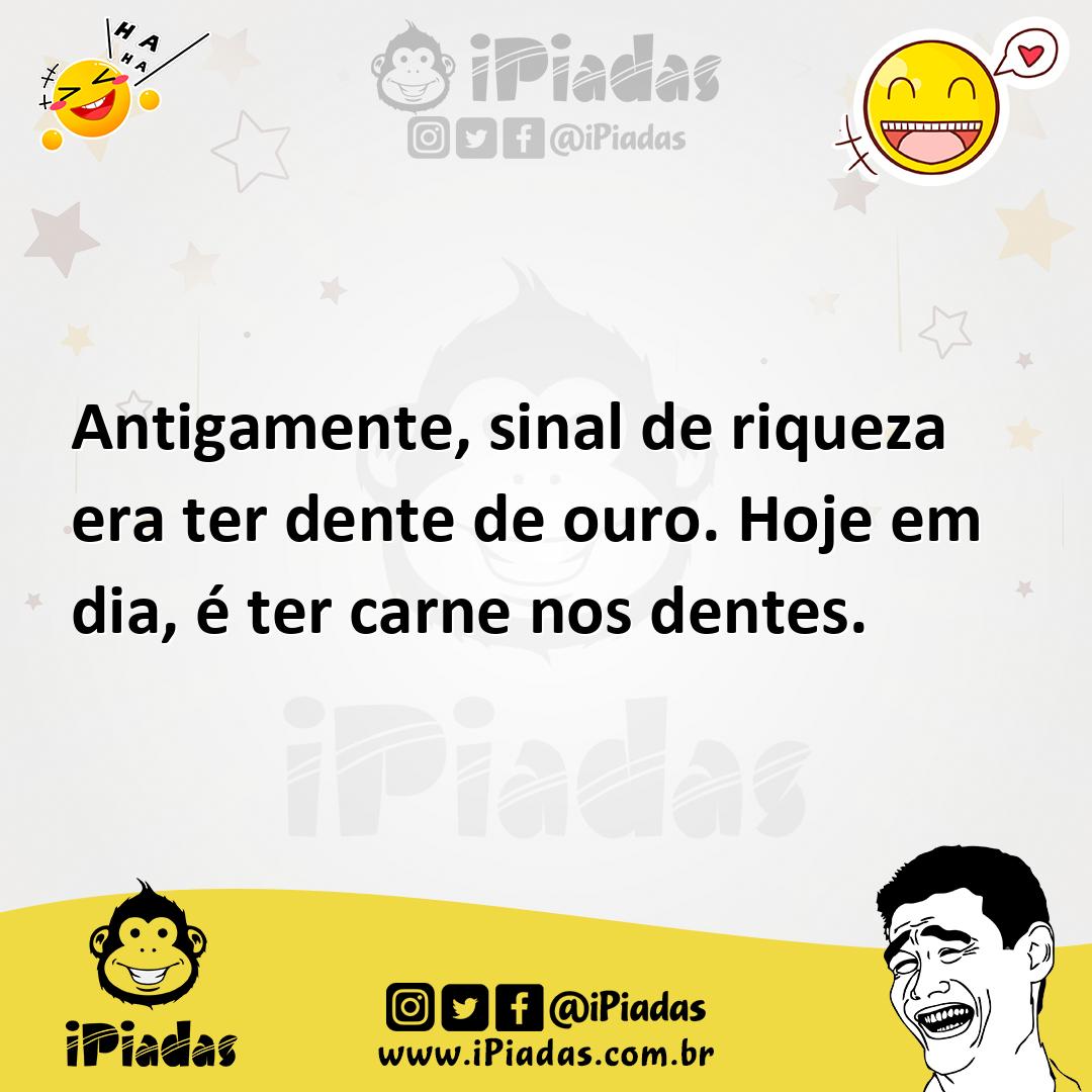 Ilustração de Antigamente, sinal de riqueza era ter dente de ouro. Hoje em dia, é te... no iPiadas