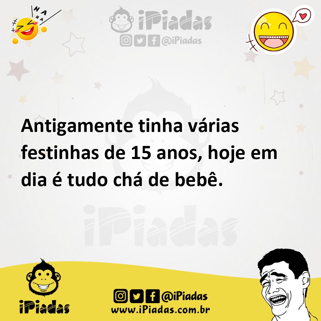 Ilustração de Antigamente tinha várias festinhas de 15 anos, hoje em dia é tudo chá... no iPiadas