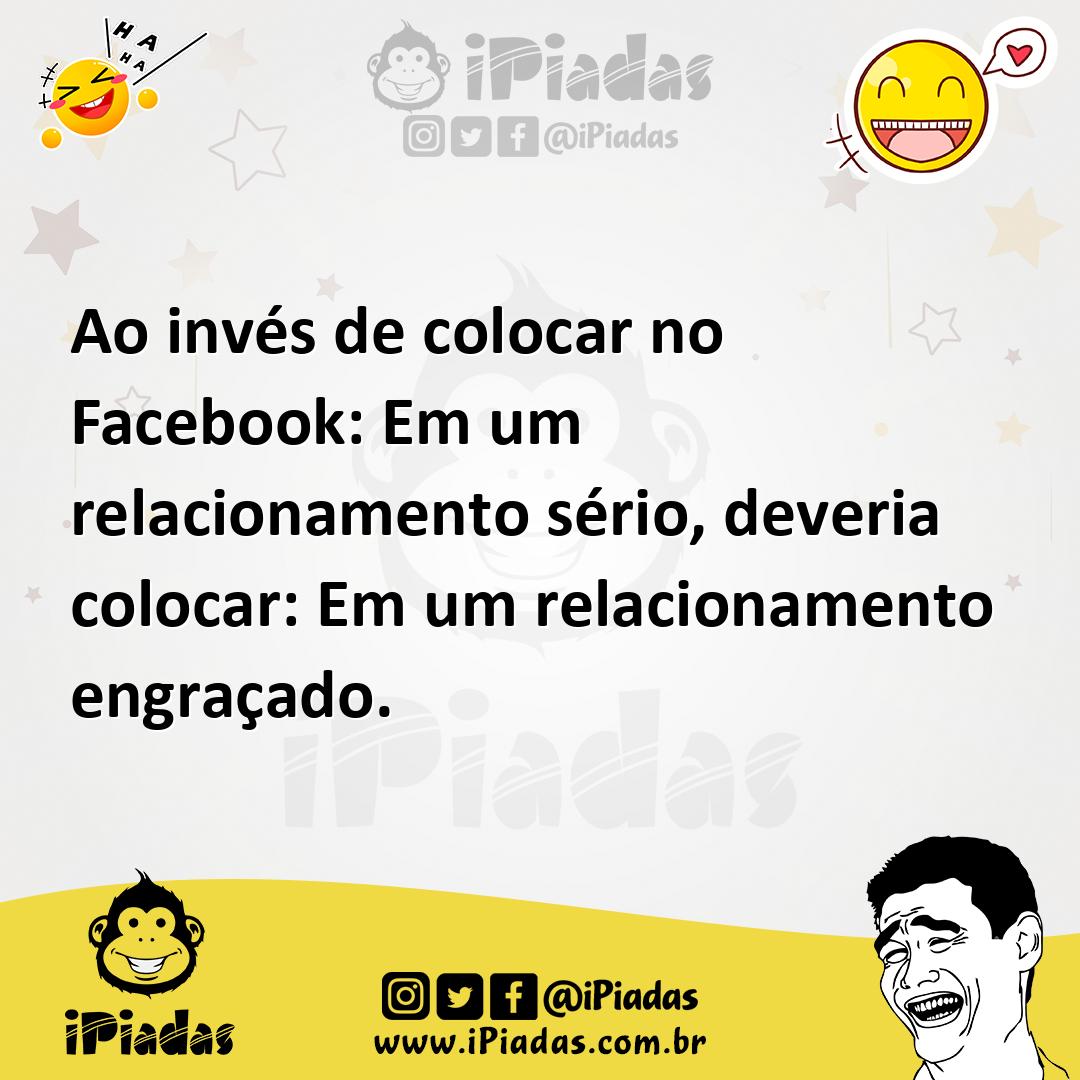 Ilustração de Ao invés de colocar no Facebook: Em um relacionamento sério, deveria c... no iPiadas