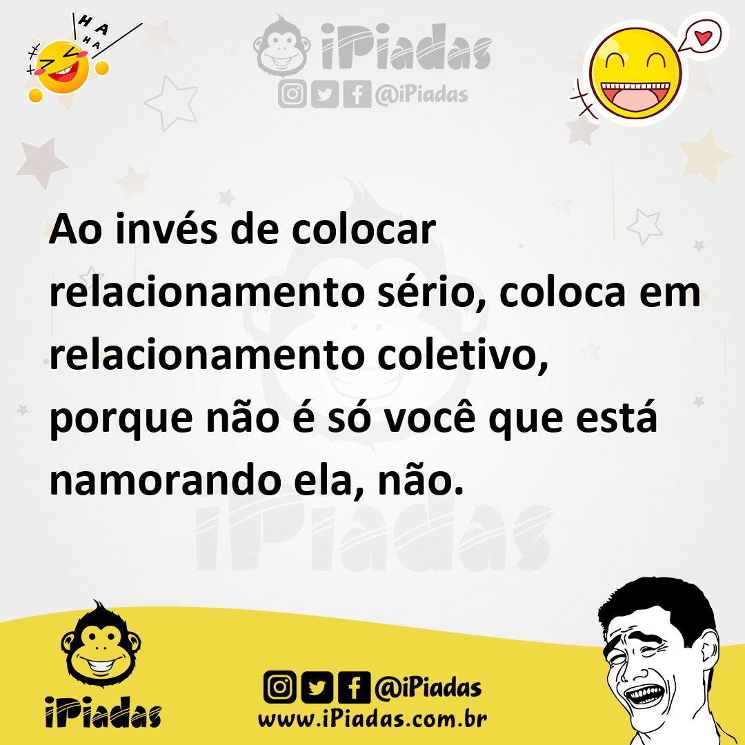 Ilustração de Ao invés de colocar relacionamento sério, coloca em relacionamento col... no iPiadas