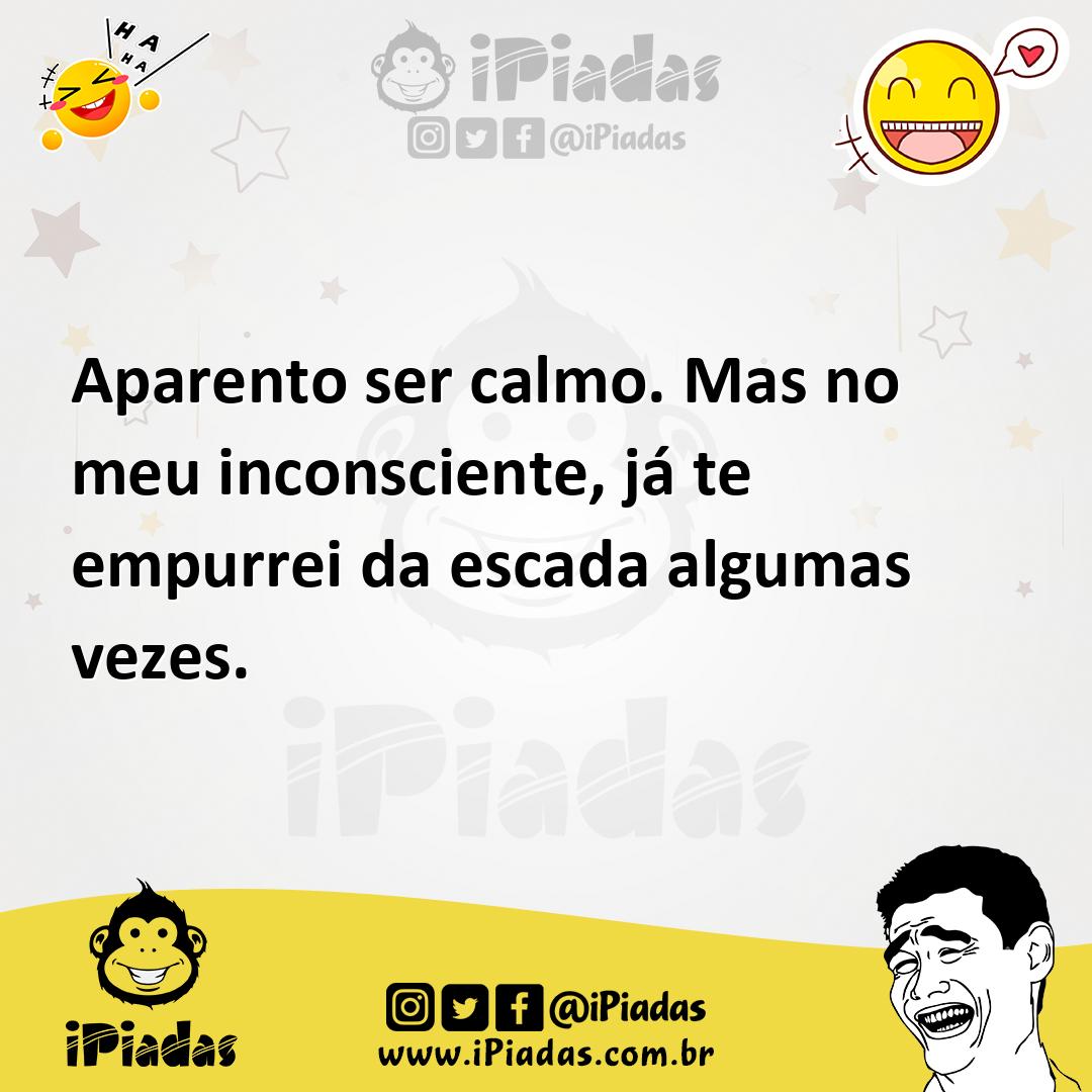 Ilustração de Aparento ser calmo. Mas no meu inconsciente, já te empurrei da escada... no iPiadas