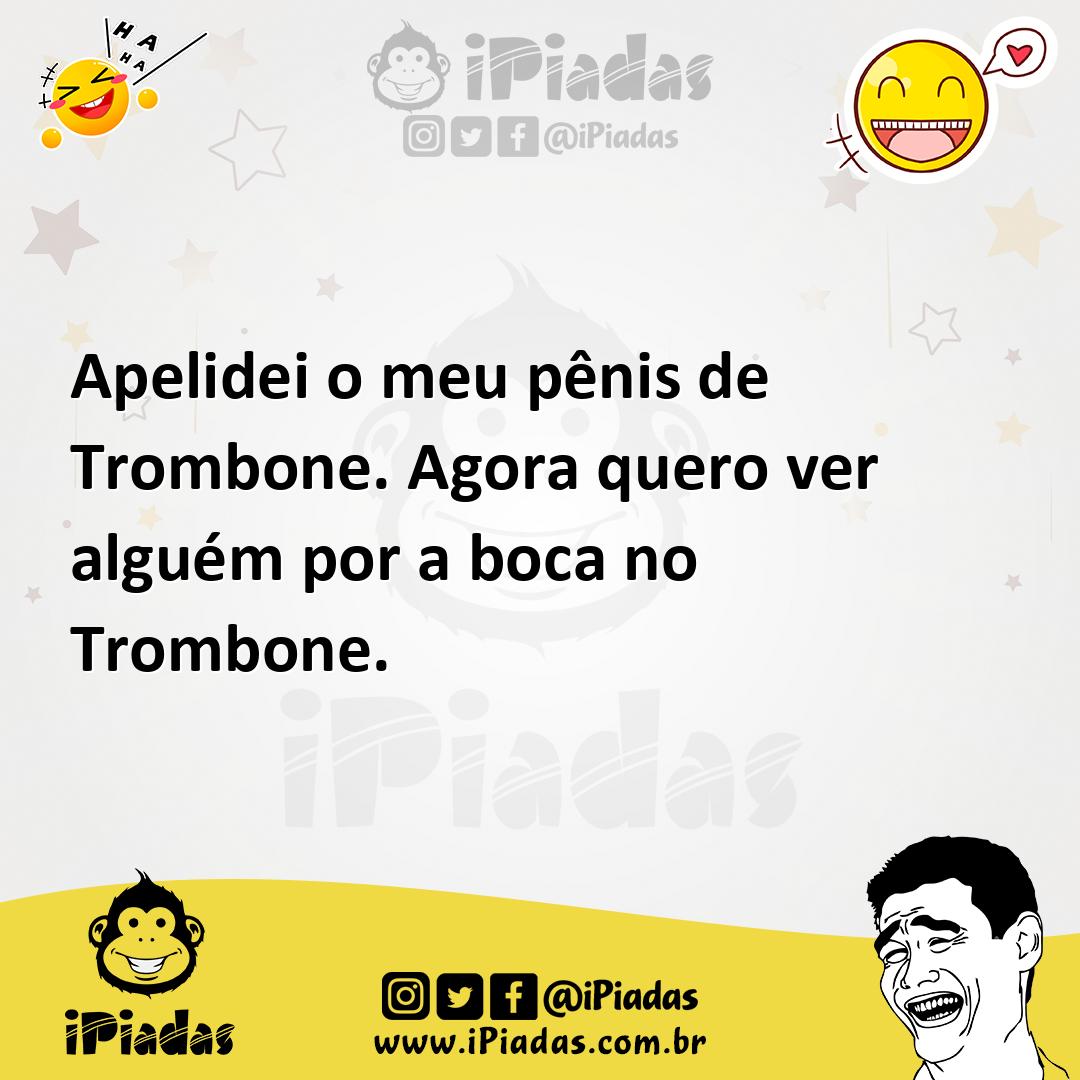 Ilustração de Apelidei o meu pênis de Trombone. Agora quero ver alguém por a boca no... no iPiadas