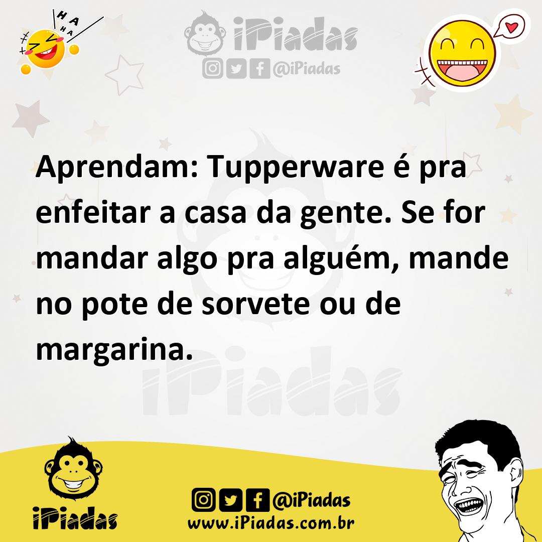 Ilustração de Aprendam: Tupperware é pra enfeitar a casa da gente. Se for mandar alg... no iPiadas