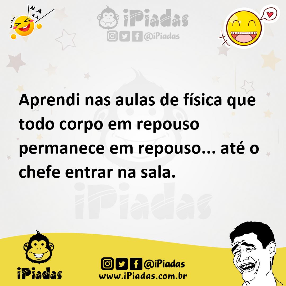 Ilustração de Aprendi nas aulas de física que todo corpo em repouso permanece em rep... no iPiadas