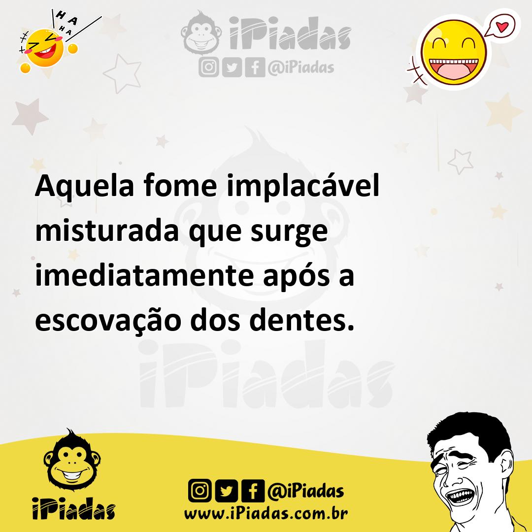 Ilustração de Aquela fome implacável misturada que surge imediatamente após a escova... no iPiadas