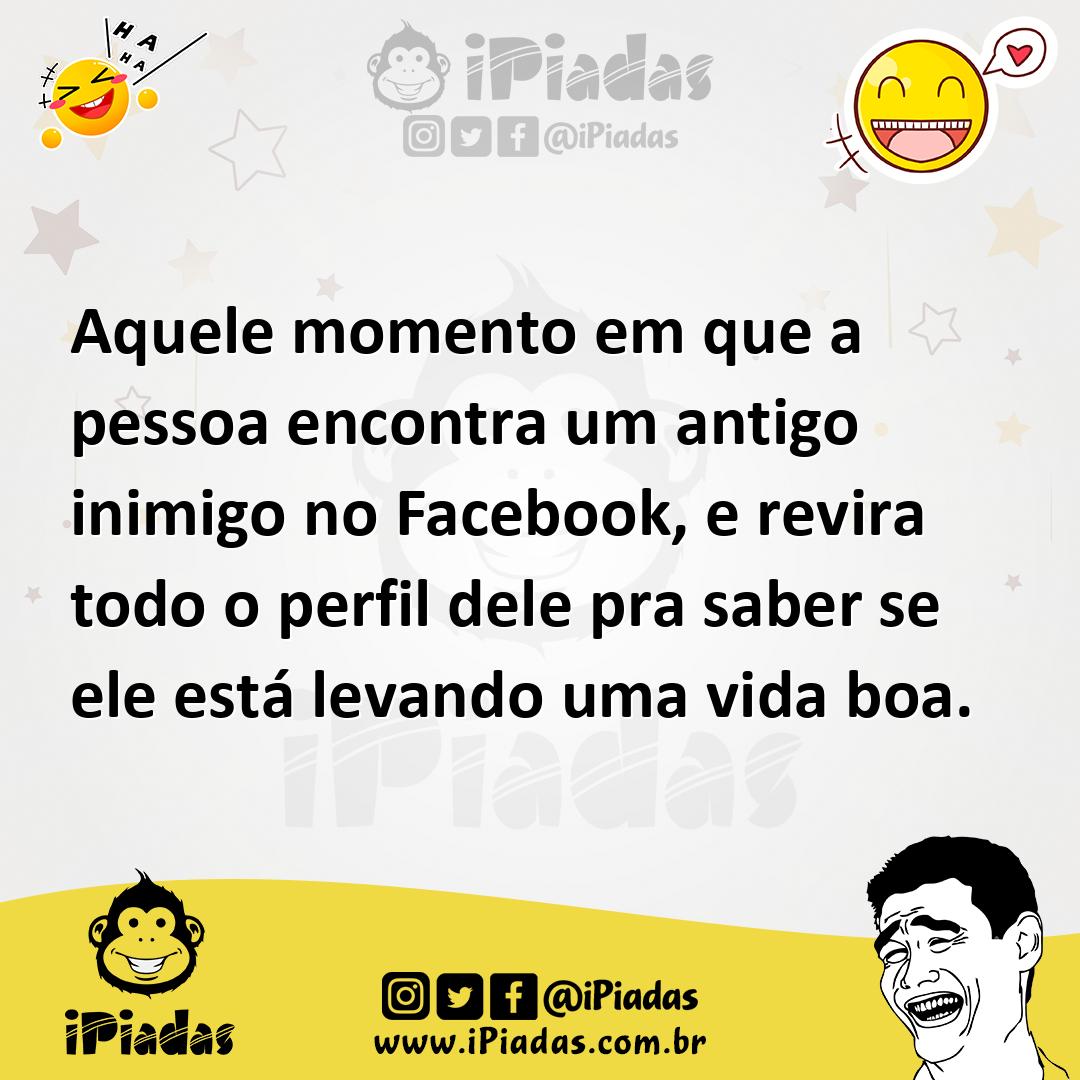 Ilustração de Aquele momento em que a pessoa encontra um antigo inimigo no Facebook,... no iPiadas