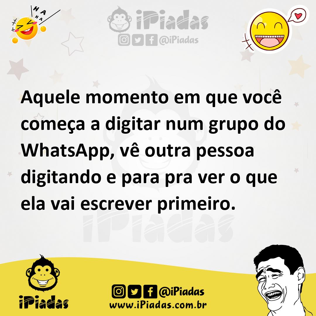 Ilustração de Aquele momento em que você começa a digitar num grupo do WhatsApp, vê... no iPiadas