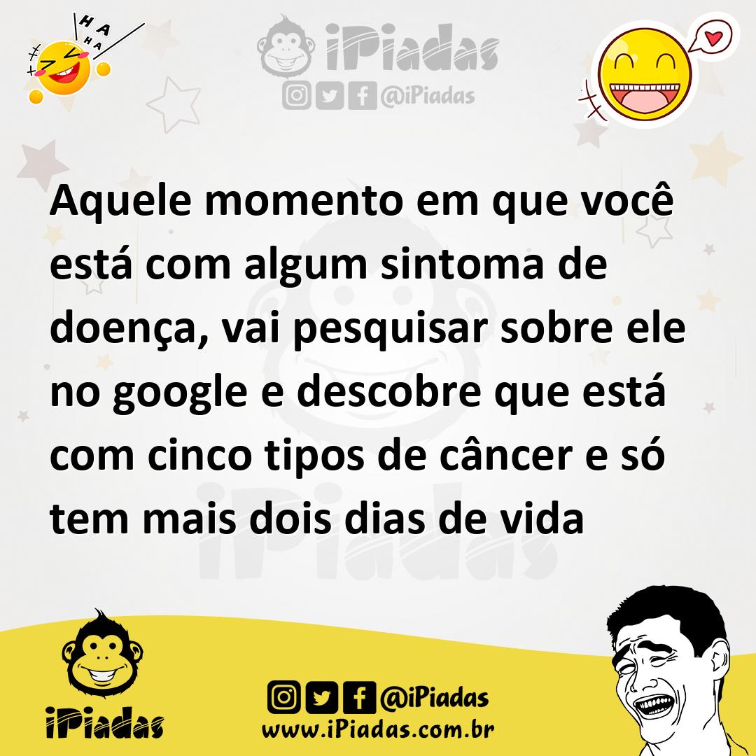 Ilustração de Aquele momento em que você está com algum sintoma de doença, vai pesqu... no iPiadas