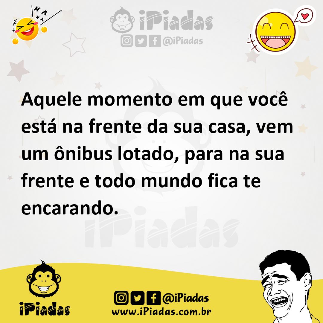 Ilustração de Aquele momento em que você está na frente da sua casa, vem um ônibus l... no iPiadas
