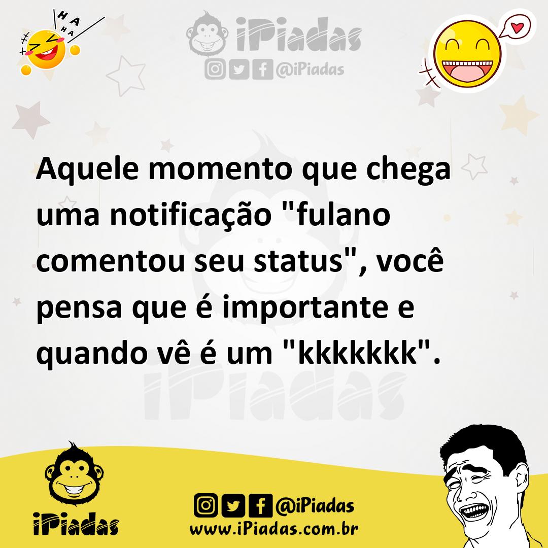 Ilustração de Aquele momento que chega uma notificação "fulano comentou seu status",... no iPiadas