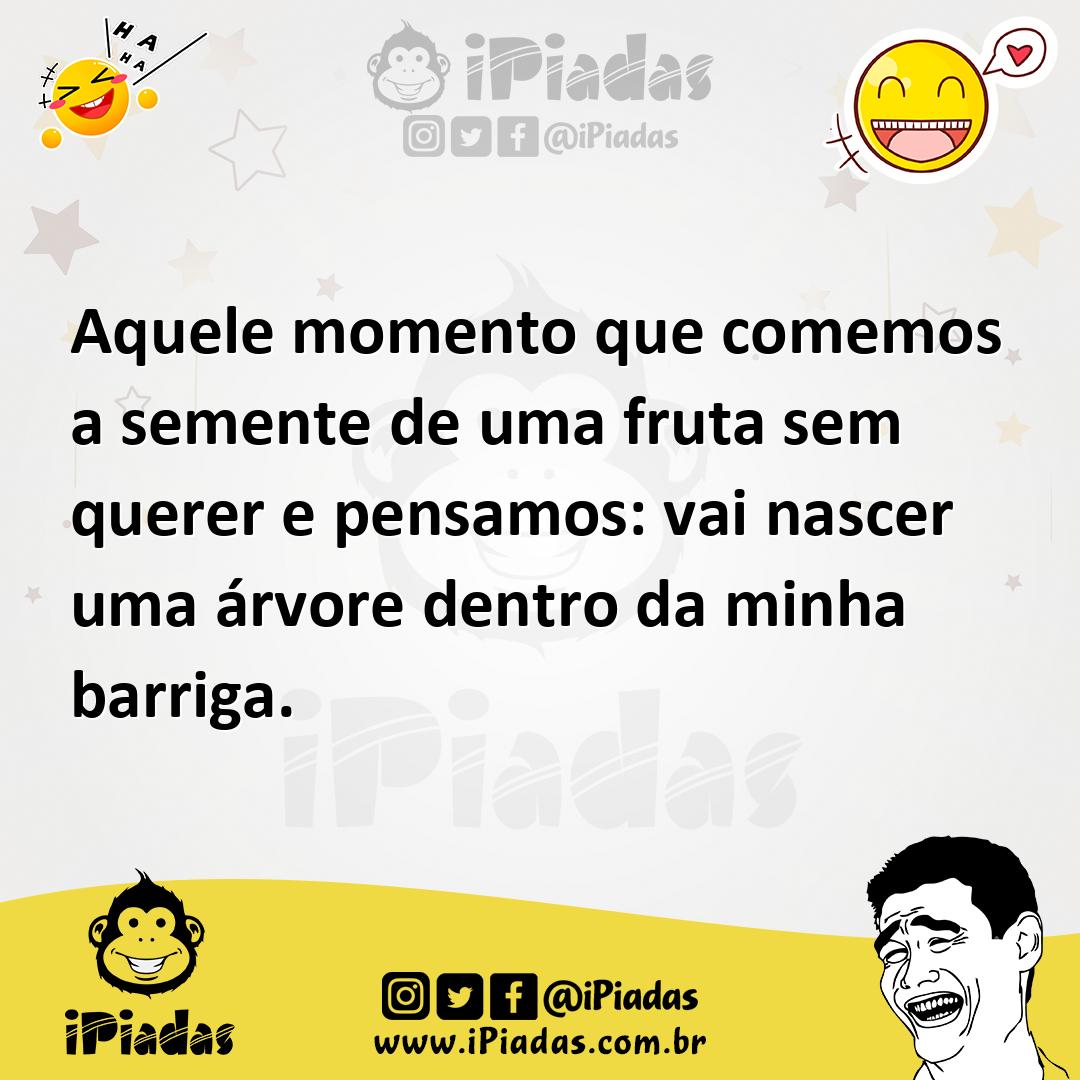 Ilustração de Aquele momento que comemos a semente de uma fruta sem querer e pensamo... no iPiadas
