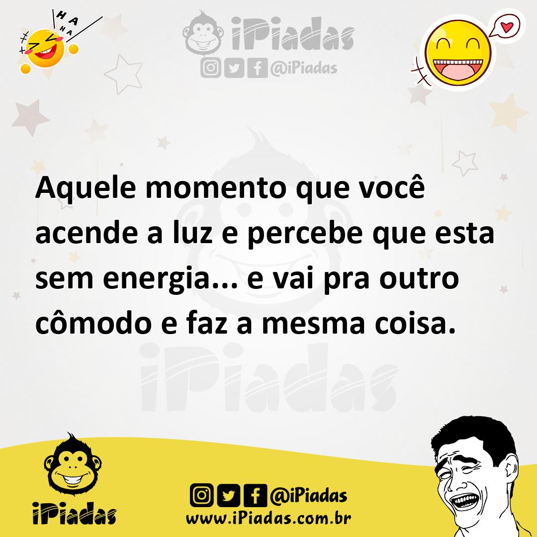 Ilustração de Aquele momento que você acende a luz e percebe que esta sem energia...... no iPiadas