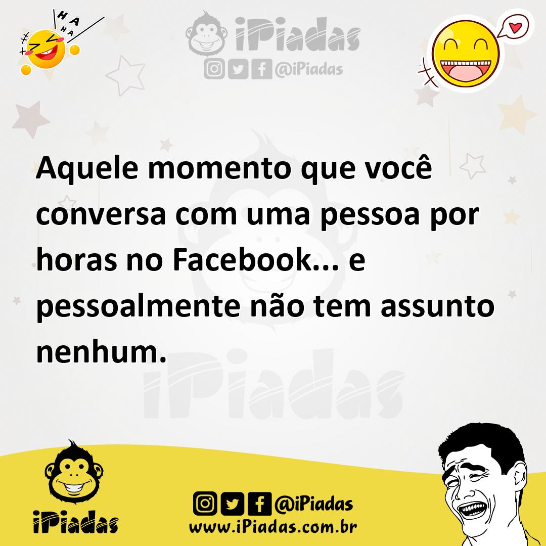 Ilustração de Aquele momento que você conversa com uma pessoa por horas no Facebook.... no iPiadas