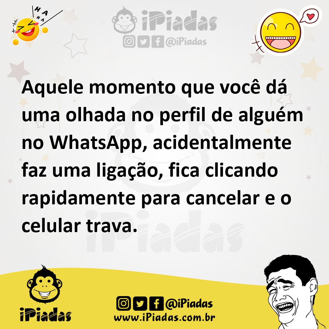 Ilustração de Aquele momento que você dá uma olhada no perfil de alguém no WhatsApp,... no iPiadas