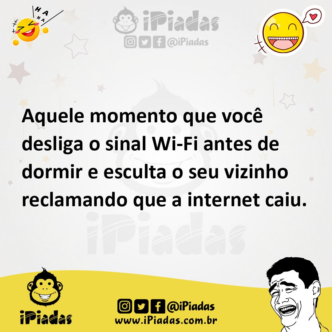 Ilustração de Aquele momento que você desliga o sinal Wi-Fi antes de dormir e escult... no iPiadas