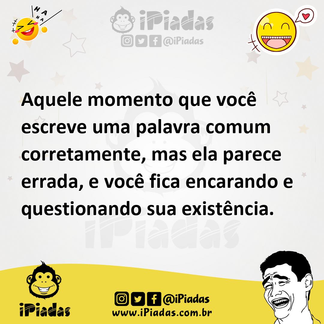 Ilustração de Aquele momento que você escreve uma palavra comum corretamente, mas el... no iPiadas