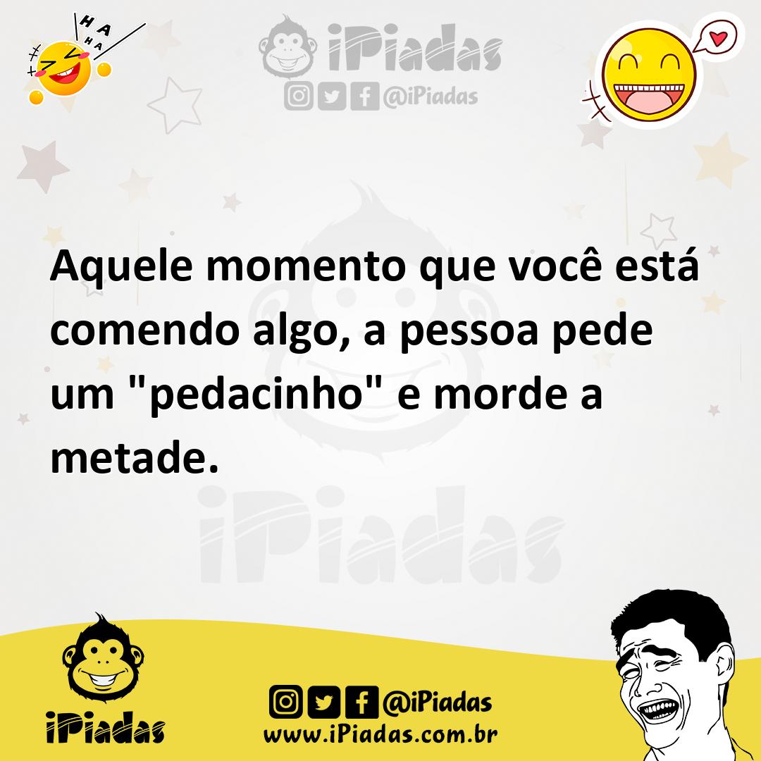 Ilustração de Aquele momento que você está comendo algo, a pessoa pede um "pedacinho... no iPiadas