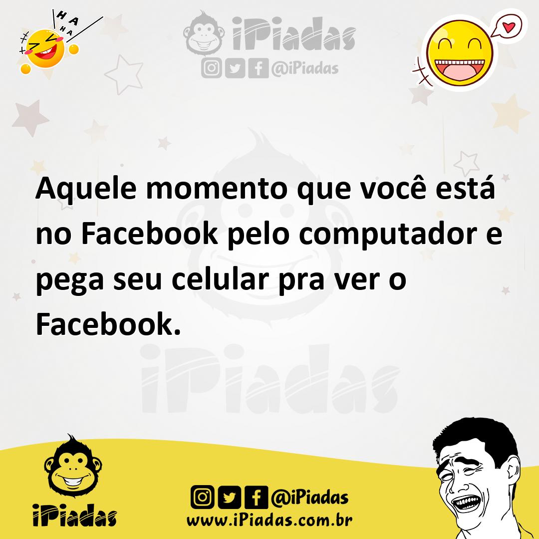 Ilustração de Aquele momento que você está no Facebook pelo computador e pega seu ce... no iPiadas