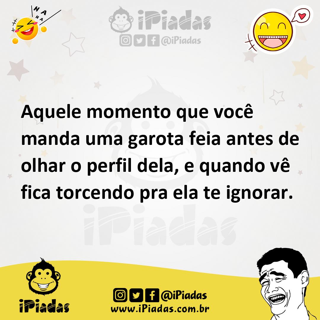 Ilustração de Aquele momento que você manda uma garota feia antes de olhar o perfil... no iPiadas