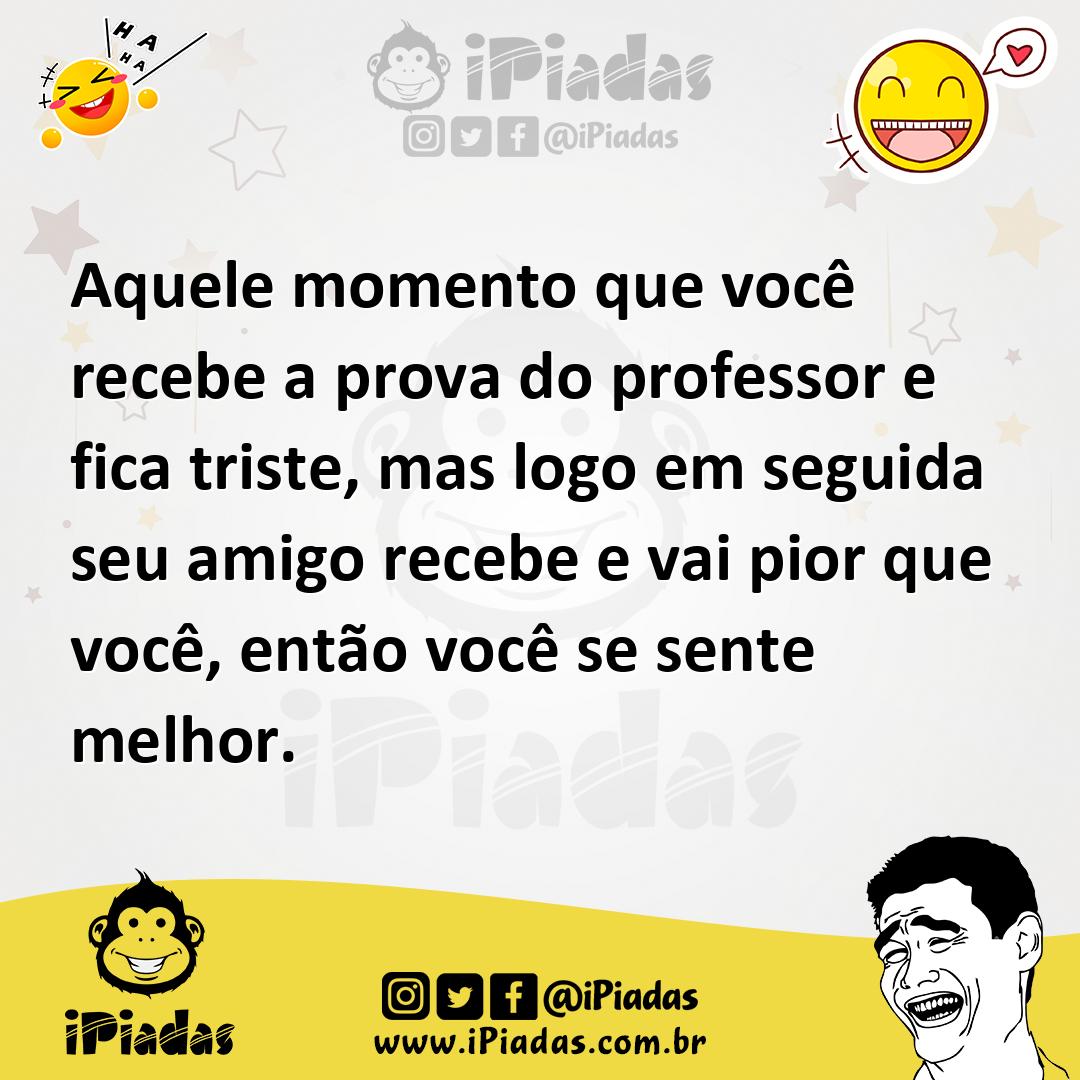 Ilustração de Aquele momento que você recebe a prova do professor e fica triste, mas... no iPiadas