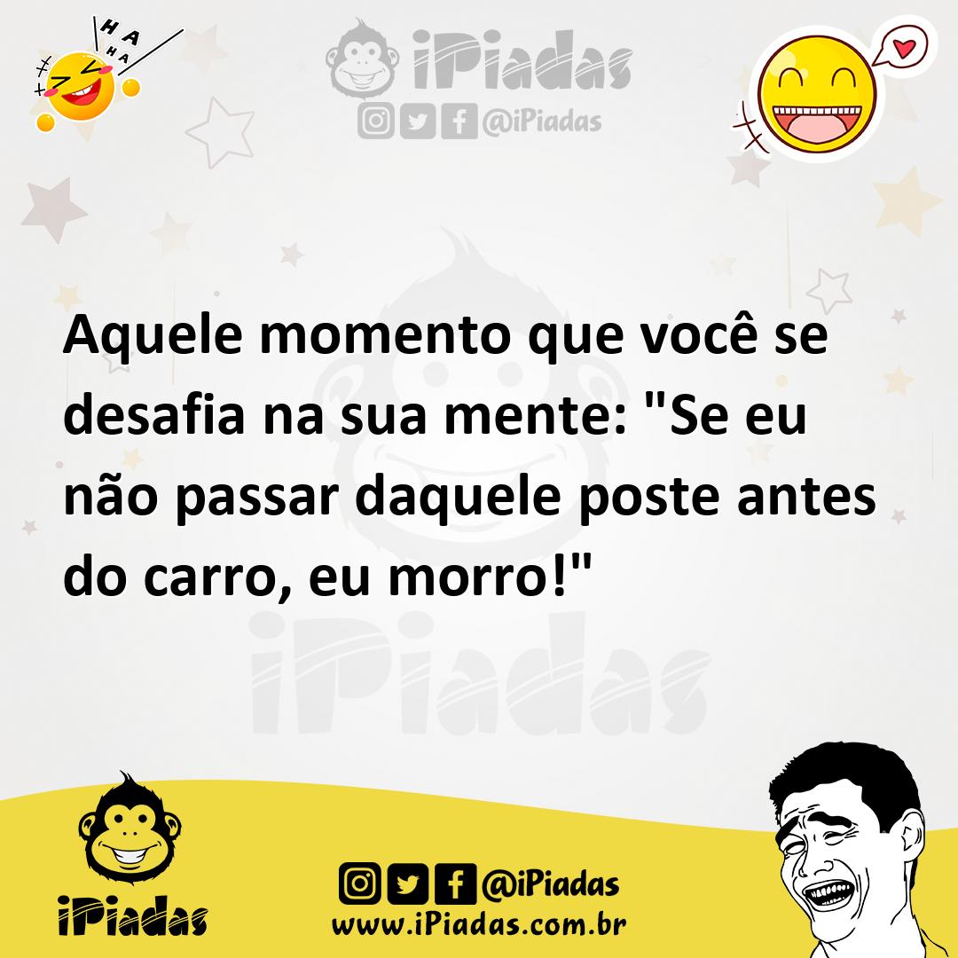 Ilustração de Aquele momento que você se desafia na sua mente: "Se eu não passar daq... no iPiadas