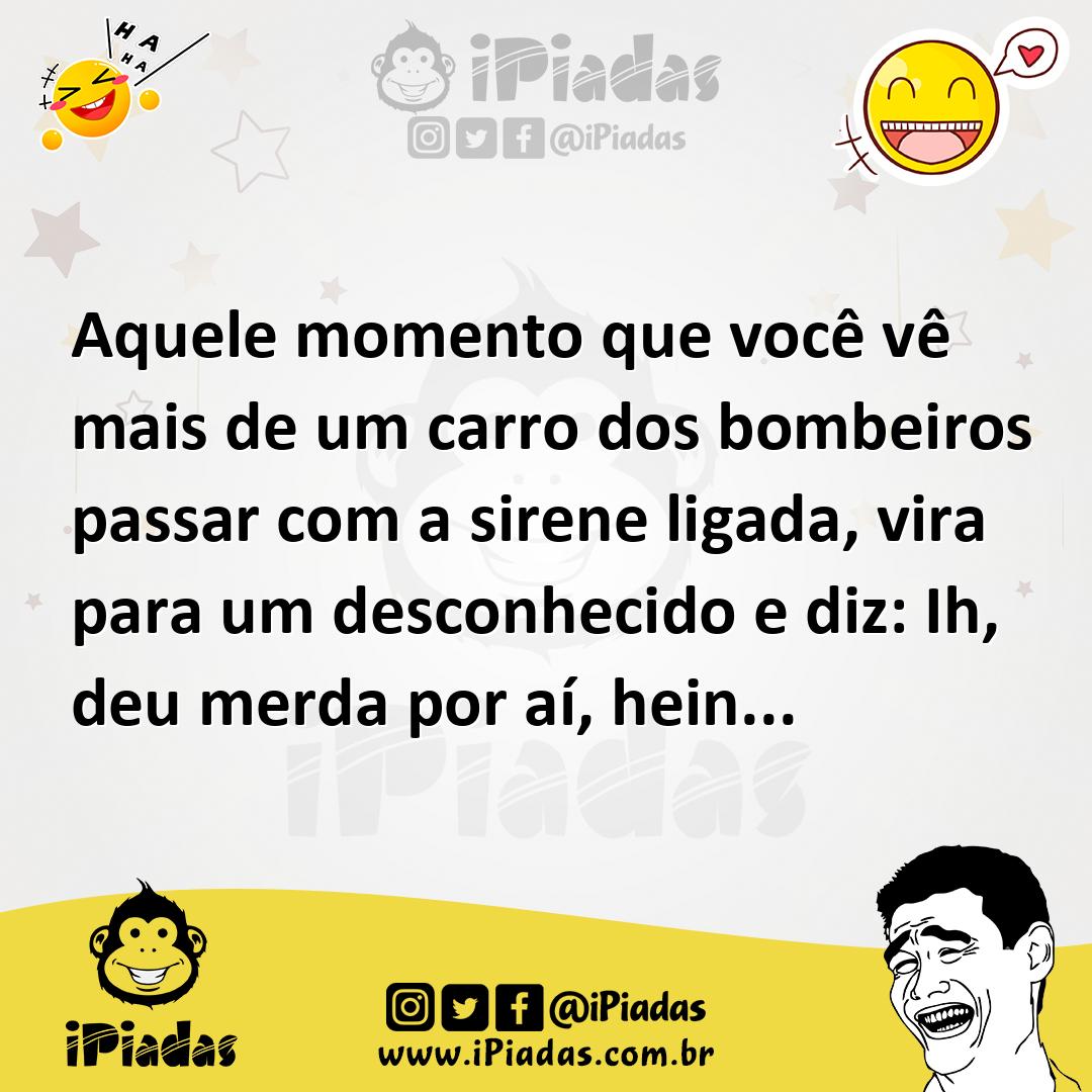 Ilustração de Aquele momento que você vê mais de um carro dos bombeiros passar com a... no iPiadas