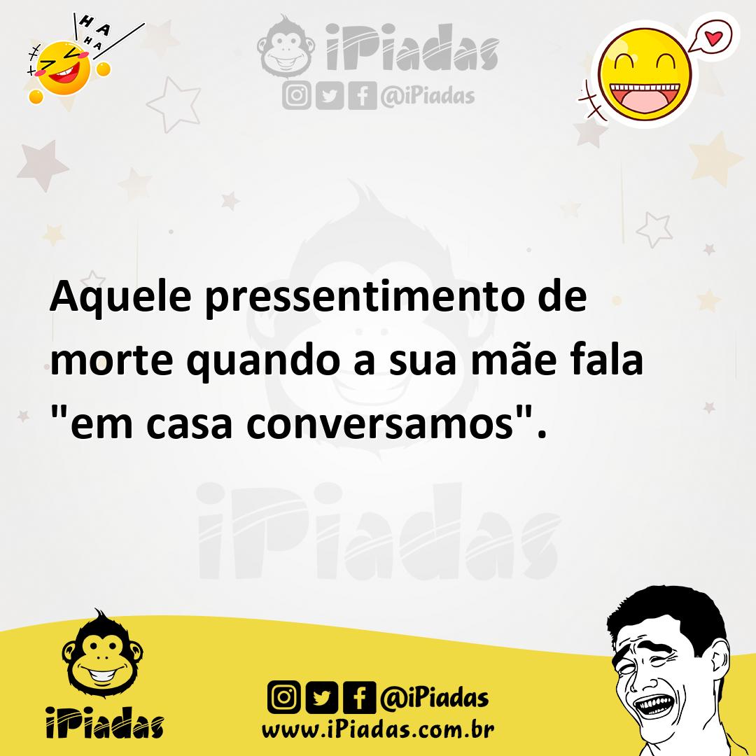 Ilustração de Aquele pressentimento de morte quando a sua mãe fala "em casa conversa... no iPiadas