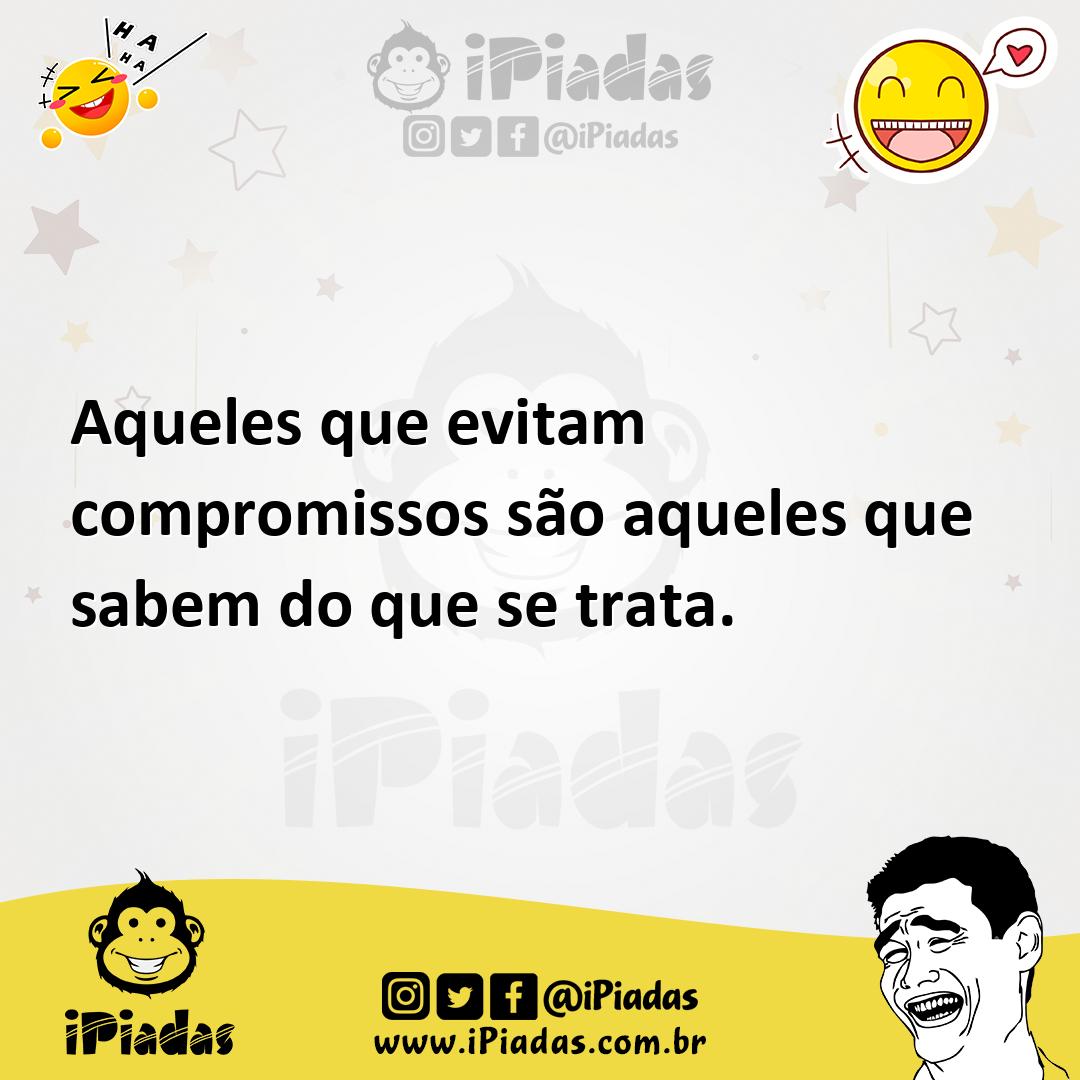 Ilustração de Aqueles que evitam compromissos são aqueles que sabem do que se trata. no iPiadas
