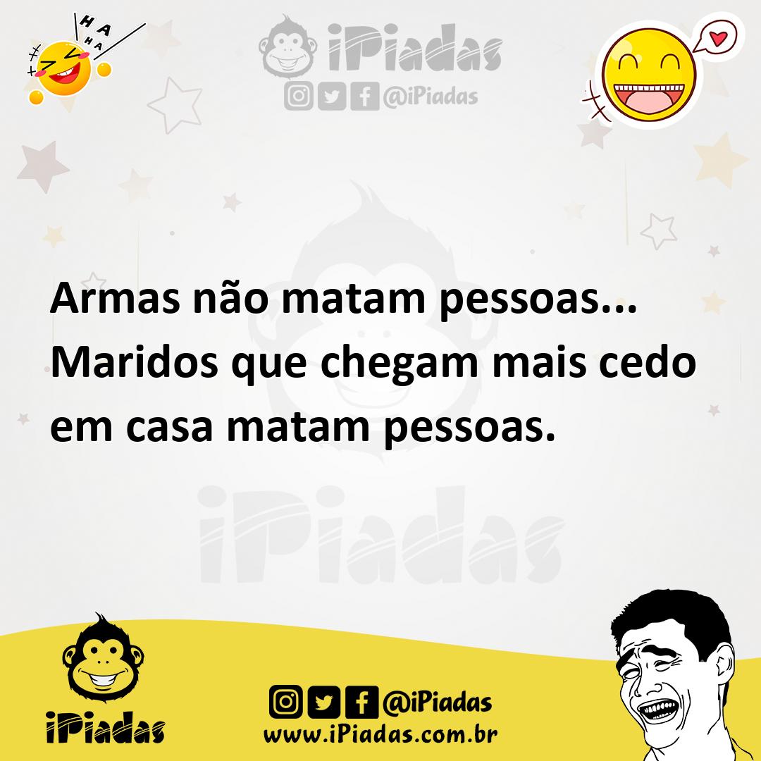 Ilustração de Armas não matam pessoas... Maridos que chegam mais cedo em casa matam... no iPiadas