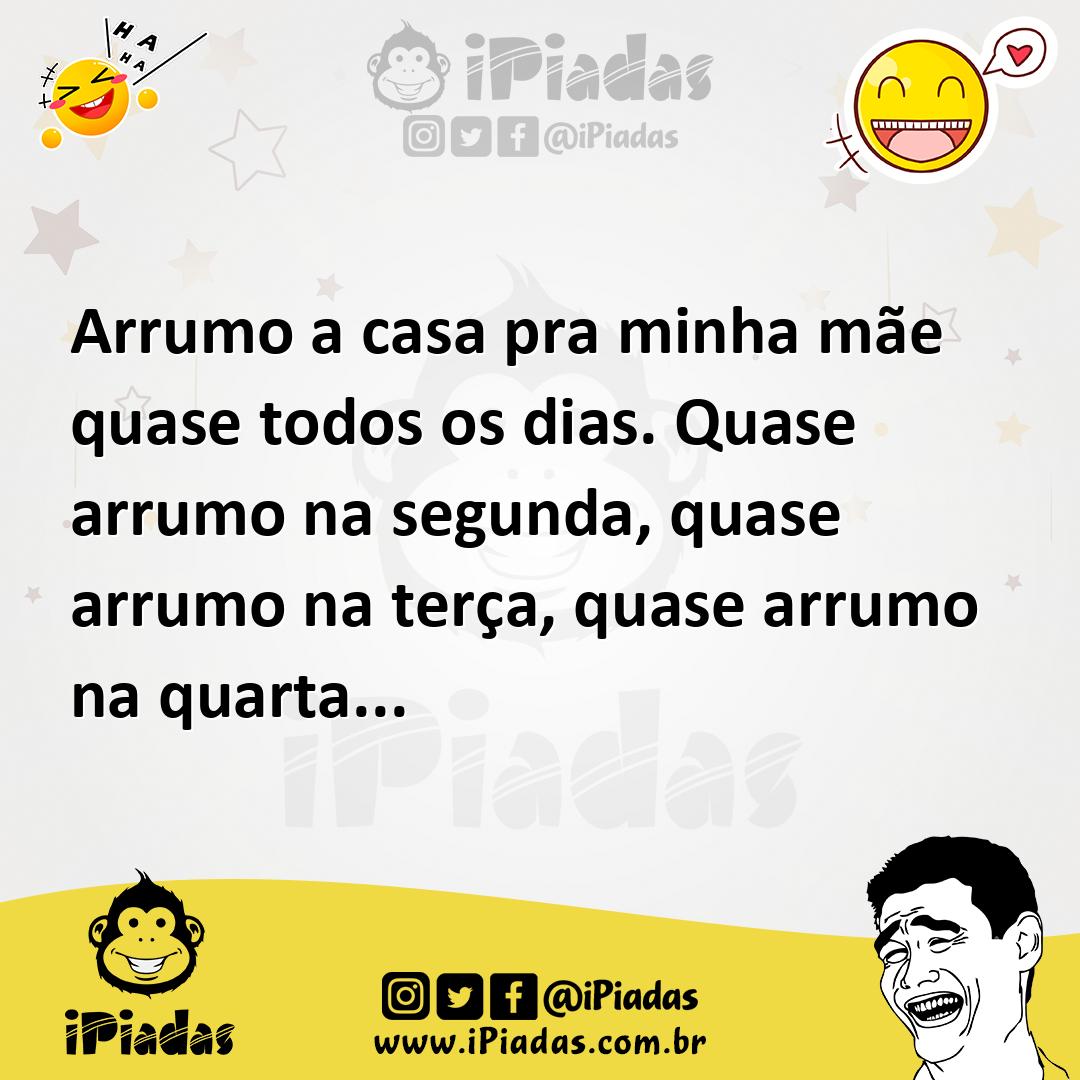 Ilustração de Arrumo a casa pra minha mãe quase todos os dias. Quase arrumo na segun... no iPiadas