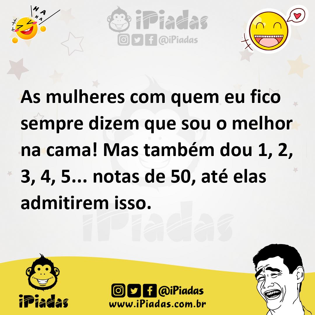 Ilustração de As mulheres com quem eu fico sempre dizem que sou o melhor na cama! Ma... no iPiadas