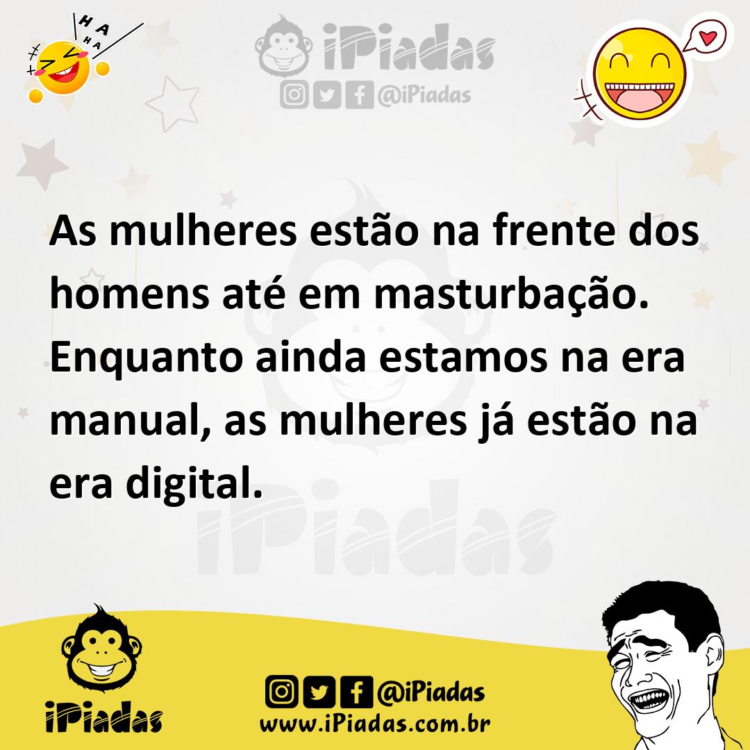 Ilustração de As mulheres estão na frente dos homens até em masturbação. Enquanto ai... no iPiadas