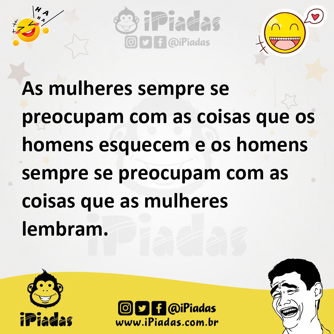 Ilustração de As mulheres sempre se preocupam com as coisas que os homens esquecem e... no iPiadas