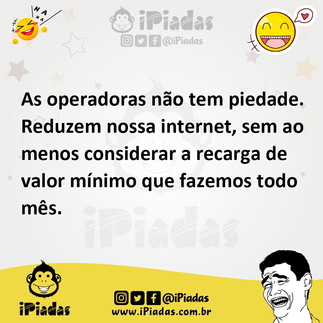 Ilustração de As operadoras não tem piedade. Reduzem nossa internet, sem ao menos co... no iPiadas