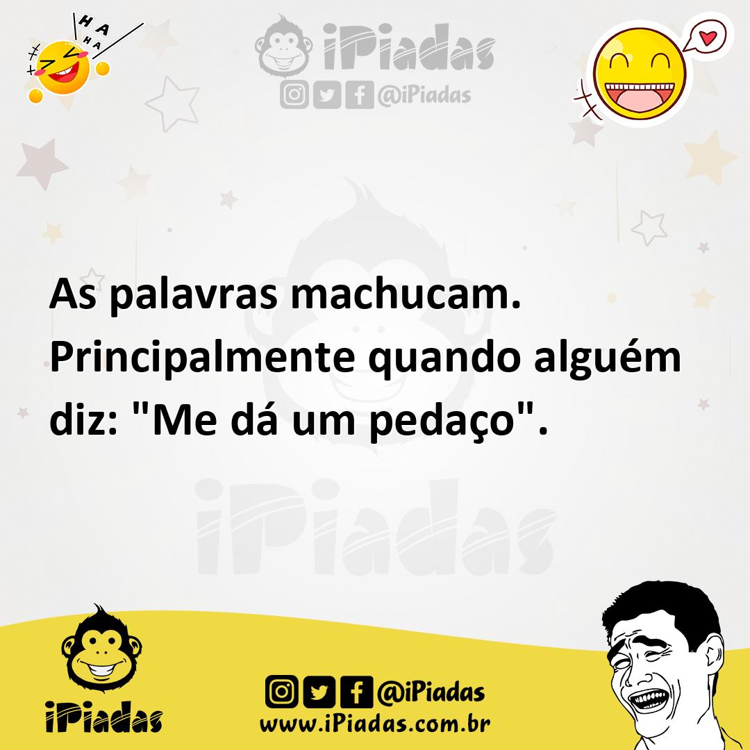 Ilustração de As palavras machucam. Principalmente quando alguém diz: "Me dá um peda... no iPiadas